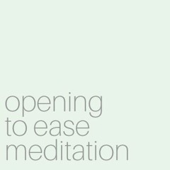 Opening to Ease Meditation