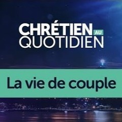 Chrétien au Quotidien - La vie de couple - Miki et Audrey Hardy
