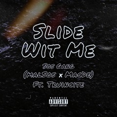 Slide Wit Me - SOSGang (MalSos x MacDe) Ft. Truincite