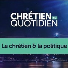 Chrétien au Quotidien - Le chrétien et la politique - Miki et Audrey Hardy