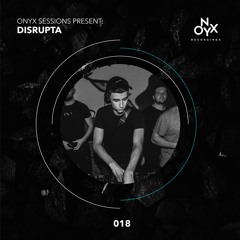 Onyx Sessions 018 - Disrupta