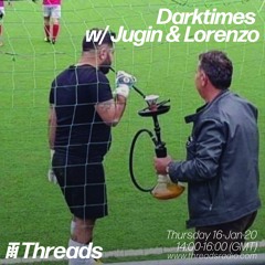 Dark✹Times w/ Jugin & Lorenzo 16-Jan-20 (Threads Radio)