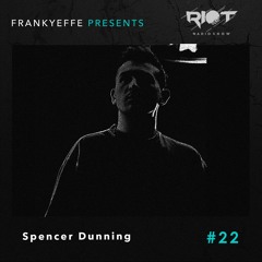 RRS22 - Frankyeffe Presents Riot Radio Show - Spencer Dunning