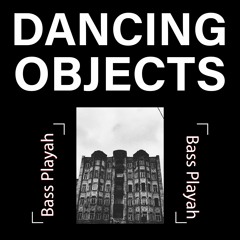 Dancing Objects'011 || Bass Playah