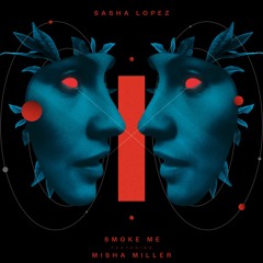 Sasha Lopez- Smoke me ft Misha Miller (extended)