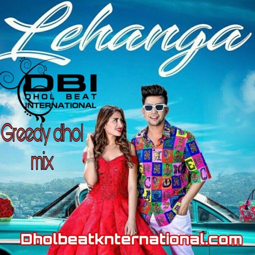 Lehanga Greedy Dhol Remix - DBI