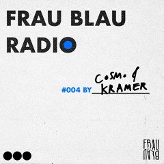 Frau Blau Radio #004 ─  Cosmo & Kramer
