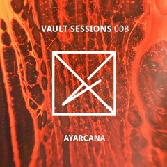 Vault Sessions #008 - Ayarcana
