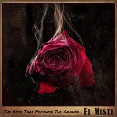 The Rose That Poisoned The Ground
