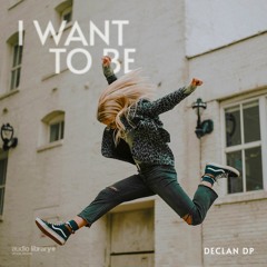 I Want To Be - Declan DP | Free Background Music | Audio Library Release