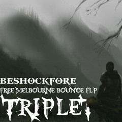 Beshockfore - Triplet [FREE FLP] [MELBOURNE BOUNCE]