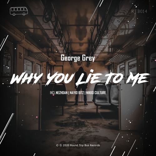 George Grey - Why You Lie To Me (Original Mix)