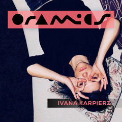 ORAMICS 089: Ivana Karpierz