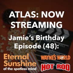 Jamie's Birthday Episode - Atlas: Now Streaming Episode 48