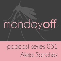 MondayOff Podcast Series 031 | Aleja Sanchez