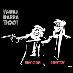 Yabba Dabba Doo - Nick Gibbs (feat. IamTiezy)