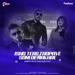 Ishq Tera Tadpave Vs Soni De - Anik3t Remix X Dj Alex Ngp