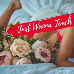 Just Wanna Touch