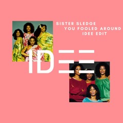 Sister Sledge - You Fooled Around (IDEE EDIT)