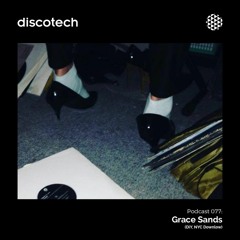 discotech Podcast 77 | Grace Sands (DiY, NYC Downlow)