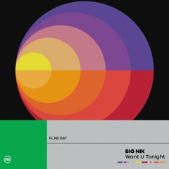 Big Nik - Want U Tonight | Flexibilia Recordings
