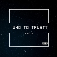 Cali G - Who To Trust