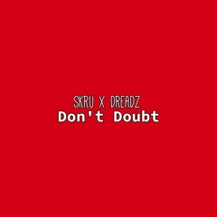 Skru x Dreadz - Don't Doubt (Produced by Skru1up)