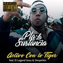 Pla La Sustancia - Activo Con Lo Tiger (feat. El Legend Soou & Denyerkin)