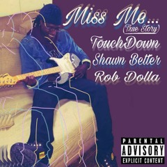 Miss Me (True Story) ft. Rob Dolla , Shawn Better