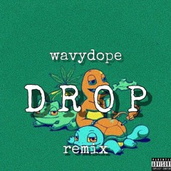 wavydope - drop ( remix )