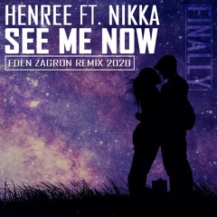 Henree Ft. Nikka - See Me Now (Finally)(Eden Zagron REMIX 2020)