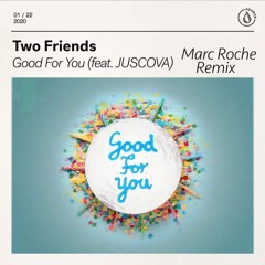Two Friends - Good For You ft. JUSCOVA (Marc Roche Remix)