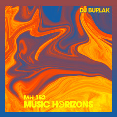 MH 152 - Dj Burlak - Music Horizons @ January 2020