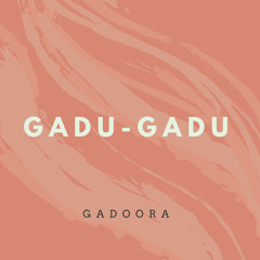 Gadu-Gadu !! قدو قدو