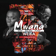 Mwana Weika (ft Byg Ben & Play01)