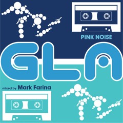 GLA Podcast 044 | Pink Noise | Mixed by Mark Farina