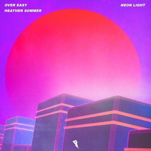 Over Easy & Heather Sommer - Neon Light