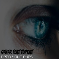 Ganar Feat. TopKat - Open Your Eyes [Full Preview]