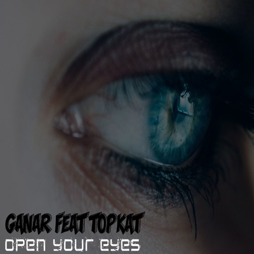 Ganar Feat. TopKat - Open Your Eyes [Full Preview]