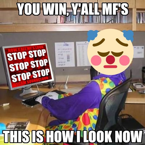 How Y'all MF's Look When You Try To Scam Soundcloud