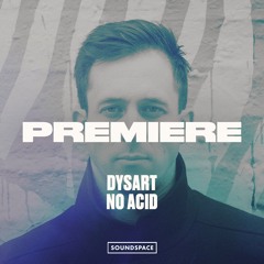 Premiere: DYSART - No Acid [Kneaded Pains]