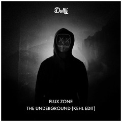 Flux Zone - The Underground (Kehl Edit)