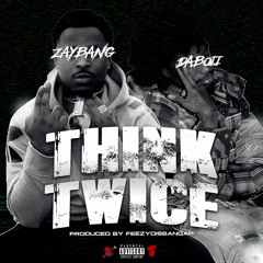 ZayBang x DaBoii - Think Twice (Prod. FeezyDisABangah) [Thizzler Exclusive]