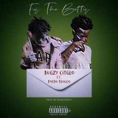 Bugszy Citglo Ft. Pasto Flocco - For The Better (prod. Mowoodsx)
