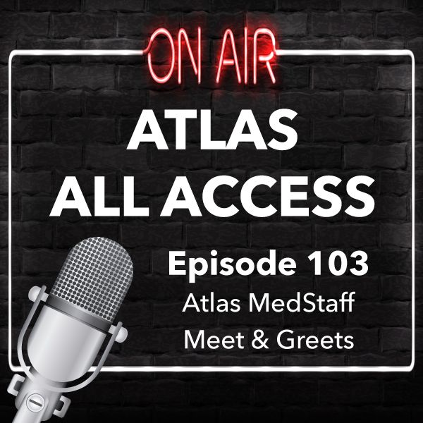 Atlas Medstaff's Meet And Greets - Atlas All Access 103