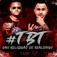 ## TBT DAS RELÍQUIAS DE REALENGO [ [ DJ'S LH E TH ] ]