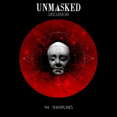 UNMASKED DISCUSSION 94 | SHARPLINES @ UNMASKED (LIVE RECORDED 09.11.2019)