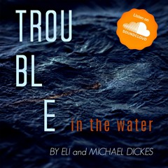 Trouble in The Water (ft. Eli Dickes)