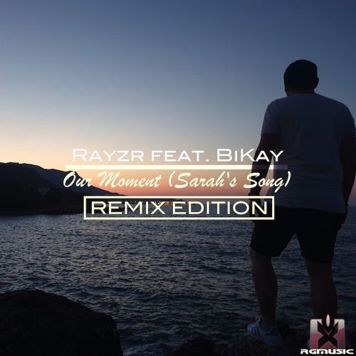 Rayzr feat. BiKay - Our Moment (Sarah's Song) [SMP2k Remix] REMIX EDITION OUT NOW!