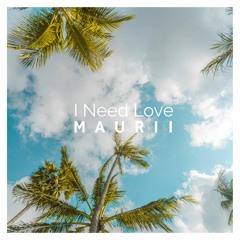 I Need Love - Maurii